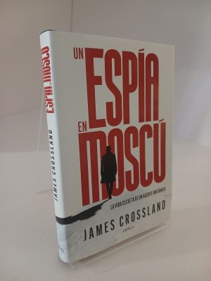 Un espía en Moscú: La vida secreta de un agente británico