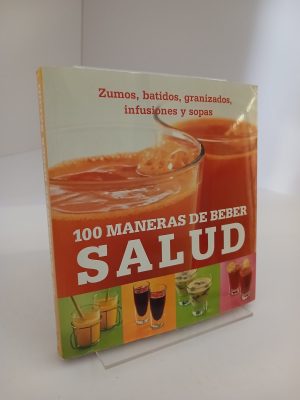 Portada de 100 maneras de beber salud zumos, batidos, granizados, infusiones y sopas