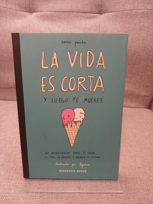 La vida es corta y luego te mueres