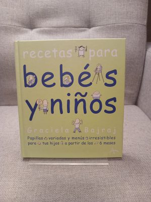 Recetas para bebés y niños: Papillas variadas y menús irresistibles para tus hijos a partir de los 6 meses