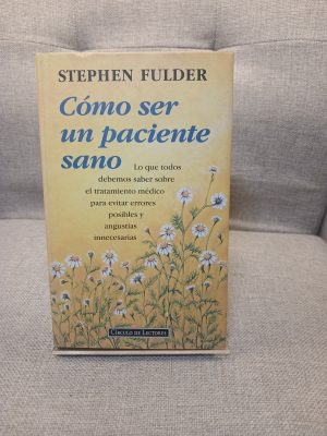Cómo ser un paciente sano lo que todos debemos saber sobre el tratamiento médico