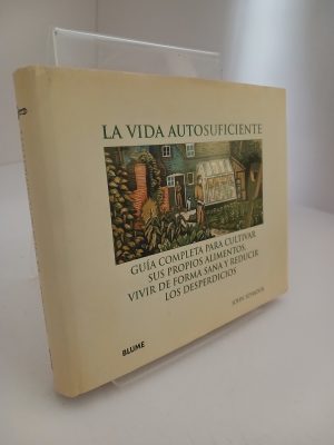 Portada de La vida autosuficiente Guía completa para cultivar sus propios alimentos, vivir de forma sana y reducir los desperdicios