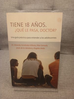 Tiene 18 años. ¿Qué le pasa, Doctor? Una guía práctica para entender a los adolescentes