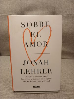 Sobre el amor ¿por qué el amor es amor? : las claves artísticas y psicológicas del sentimiento más universal