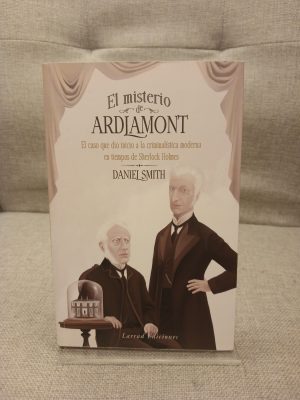 El misterio de Ardlamont : el caso que dio inicio a la criminología moderna en tiempos de Sherlock Holmes