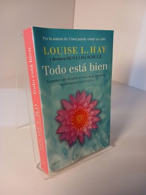 Todo está bien : tú puedes curar tu cuerpo a través de la medicina, las afirmaciones y la intuición