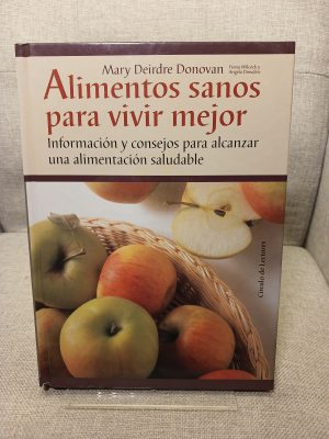 Alimentos sanos para vivir mejor. Información y consejos para alcanzar una alimentación saludable