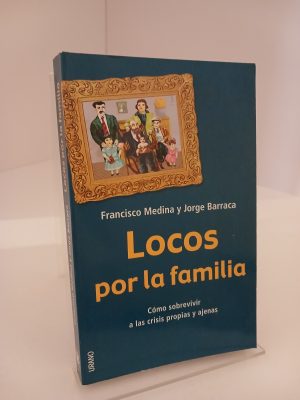 Portada de Locos por la familia: Cómo sobrevivir a las crisis propias y ajenas