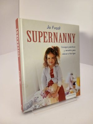 Supernanny: Consejos prácticos y sensatos para educar a tus hijos