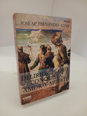 Delirios de oro, conquista, amor y muerte