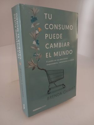 Tu consumo puede cambiar el mundo: el poder de tus elecciones responsables, conscientes y críticas