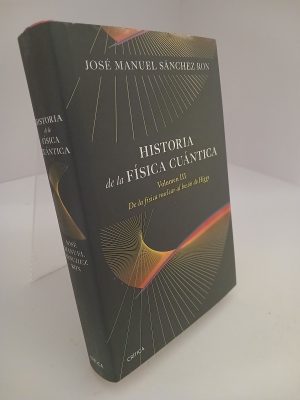 Historia de la física cuántica. Volumen III - de la física nuclear al bosón de Higgs (1932-1964).