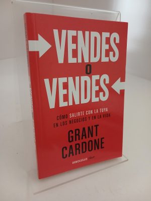 Vendes o vendes: cómo salirte con la tuya en los negocios y en la vida