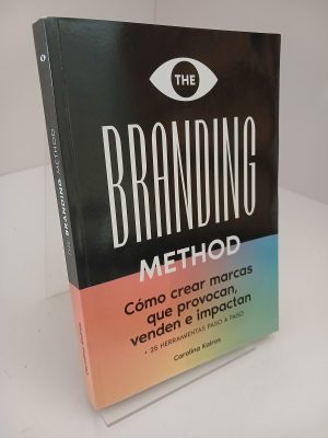 The branding method cómo crear marcas que provocan, venden e impactan : + 25 herramientas paso a paso