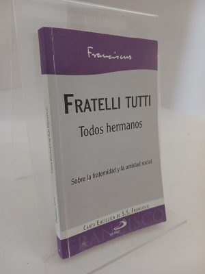 Fratelli tutti todos hermanos : sobre la fraternidad y la amistad social