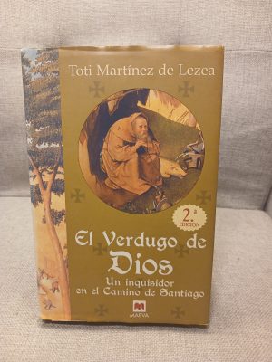 El verdugo de Dios un inquisidor en el Camino de Santiago
