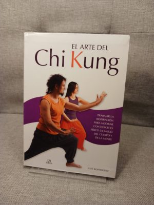El Arte del Chi Kung Trabajar la Respiración para Mejorar con Ejercicio Físico la Salud del Cuerpo y de la Mente