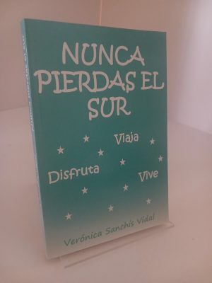 Nunca pierdas el sur: Viaja, vive, disfruta (Serie Sur) (Spanish Edition)