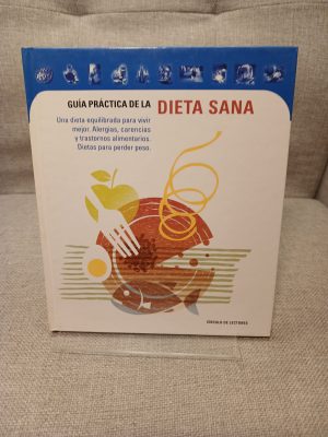 Guía práctica de la dieta sana: una dieta equilibrada para vivir mejor: alergias, carencias y trastornos alimentarios: dietas para perder peso