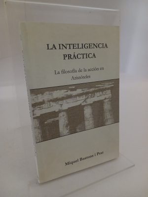 La inteligencia practica (la filosofia de la accion en aristoteles)