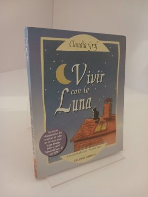 Portada de Vivir con la luna aproveche eficazmente los días propicios en todos los terrenos: amor, hogar, belleza y salud ; calendario hasta el año 2000