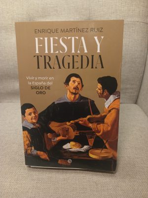 Fiesta y tragedia vivir y morir en la España del Siglo de Oro