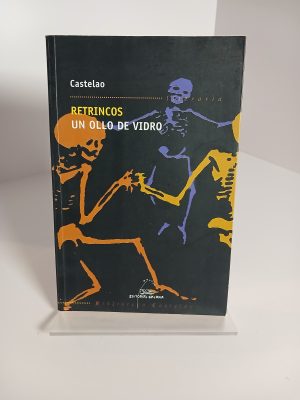 Un ollo de vidro memorias d'un esquelete ; Retrincos