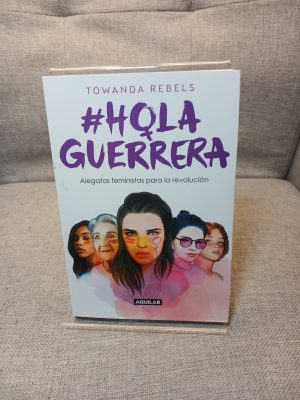 Hola guerrera : alegatos feministas para la revolución