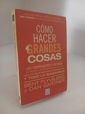 Cómo hacer grandes cosas: los sorprendentes factores que marcan el destino de cualquier proyecto desde la reforma de una casa hasta la exploración espacial y todo lo imaginable