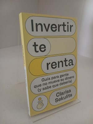 Portada de Invertir te renta: Guía para gente que no mueve su dinero (y sabe que debería)