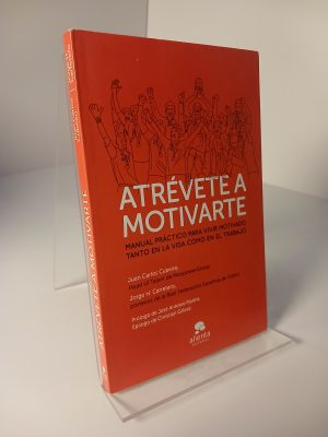 Atrévete a motivarte manual práctico para vivir motivado tanto en la vida como en el trabajo