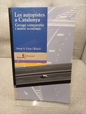 Les autopistes a Catalunya. Greuge comparatiu i motor econòmic