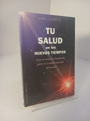 Tu salud en los nuevos tiempos Una revolución holística para tu transformación personal