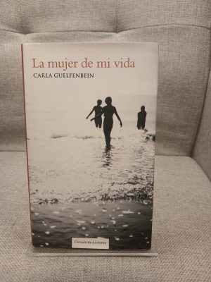 La Mujer de mi vida Carla Guelfenbein