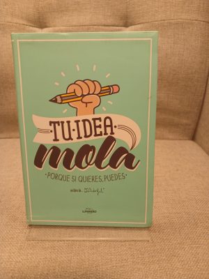 Tu idea mola : porque si quieres, puedes