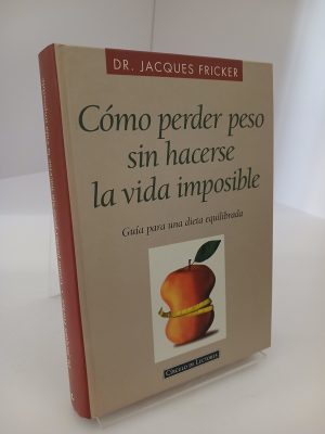 Cómo perder peso sin hacerse la vida imposible guía para una dieta equilibrada