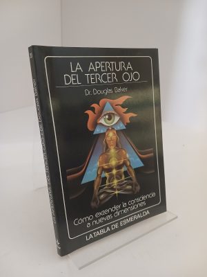 La apertura del Tercer Ojo Cómo extender la consciencia a nuevas dimensiones