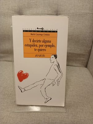 Y decirte alguna estupidez, por ejemplo, te quiero