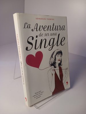 La aventura de ser una single guía para sobrevivir al amor en los nuevos tiempos