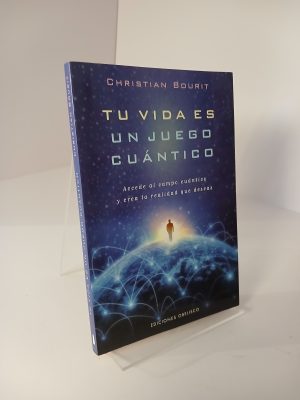 Tu vida es un juego cuántico Accede al campo cuántico y crea la realidad que deseas