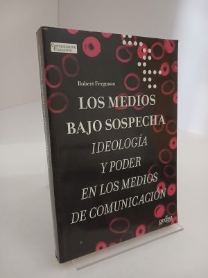 Portada de Los medios bajo sospecha ideología y poder en los medios de comunicación