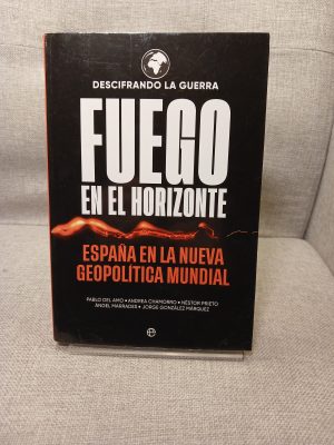 Fuego en el horizonte España en la nueva geopolítica mundial