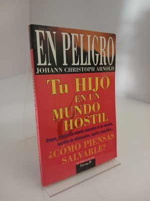 En Peligro Tu Hijo en un Mundo Hostil: Drogas, Prostitución Infantil, Asesinatos en Las Escuelas, Suicidios Adolescentesm Espíritu Competitivo--: ¿cómo Piensas Salvarle?