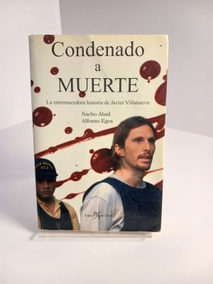 Condenado a muerte. La estremecedora historia de Jvier Villanueva