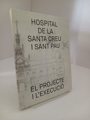 Hospital de la Santa Creu i Sant Pau el projecte i l'execució