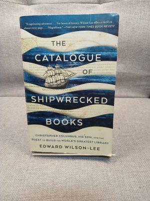 The Catalogue of Shipwrecked Books Christopher Columbus, His Son, and the Quest to Build the World's Greatest Library