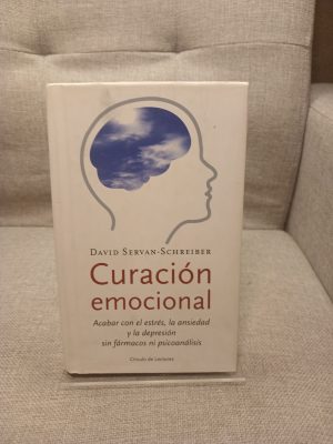Curación emocional: acabar con el estrés, la ansiedad y la depresión sin fármacos ni psicoanálisis