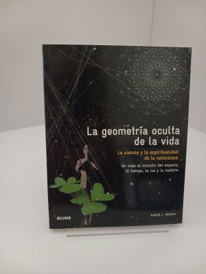 La geometría oculta de la vida, la ciencia y la espiritualidad de la naturaleza